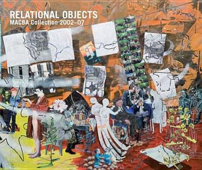 Relational Objects: Macba Collection 2002-2007 - Ribalta, Jorge (Text by)
