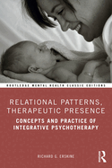 Relational Patterns, Therapeutic Presence: Concepts and Practice of Integrative Psychotherapy