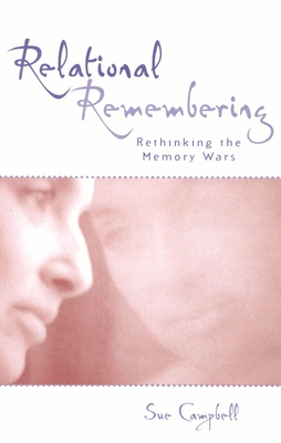 Relational Remembering: Rethinking the Memory Wars - Campbell, Sue