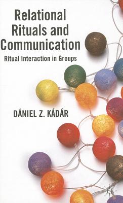 Relational Rituals and Communication: Ritual Interaction in Groups - K�d�r, D