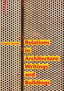 Relations in Architecture: Writings and Buildings