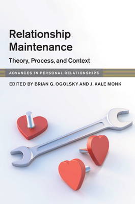 Relationship Maintenance - Ogolsky, Brian G (Editor), and Monk, J Kale (Editor)
