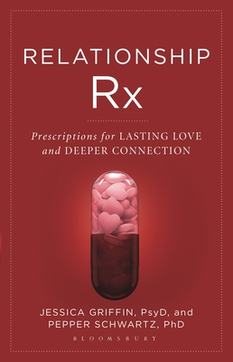 Relationship RX: Prescriptions for Lasting Love and Deeper Connection - Griffin, Jessica, and Schwartz, Pepper