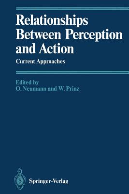 Relationships Between Perception and Action: Current Approaches - Bieri, P, and Neumann, Odmar (Editor), and Bridgeman, B
