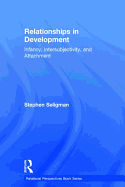 Relationships in Development: Infancy, Intersubjectivity, and Attachment