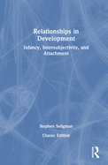 Relationships in Development: Infancy, Intersubjectivity, and Attachment