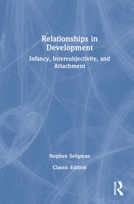 Relationships in Development: Infancy, Intersubjectivity, and Attachment - Seligman, Stephen