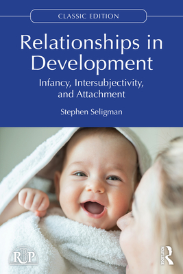 Relationships in Development: Infancy, Intersubjectivity, and Attachment - Seligman, Stephen