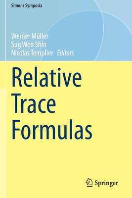 Relative Trace Formulas - M�ller, Werner (Editor), and Shin, Sug Woo (Editor), and Templier, Nicolas (Editor)