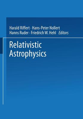 Relativistic Astrophysics - Riffert, Harald (Editor), and Ruder, Hanns (Editor), and Nollert, Hans-Peter (Editor)