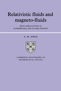 Relativistic Fluids and Magneto-Fluids: With Applications in Astrophysics and Plasma Physics