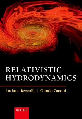Relativistic Hydrodynamics - Rezzolla, Luciano, and Zanotti, Olindo