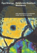 Relativistic Quantum Mechanics: With Applications in Condensed Matter and Atomic Physics
