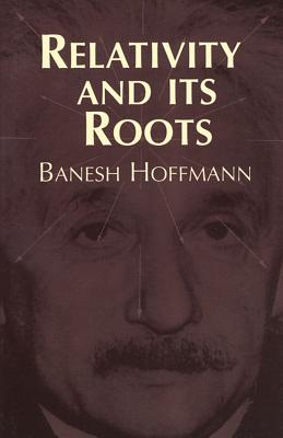 Relativity and Its Roots - Hoffmann, Banesh