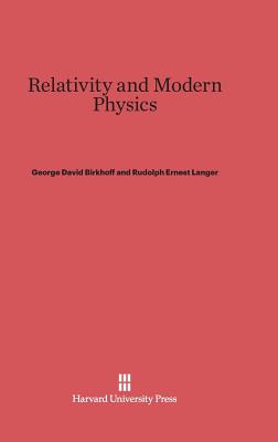 Relativity and Modern Physics - Birkhoff, George David, and Langer, Rudolph Ernest