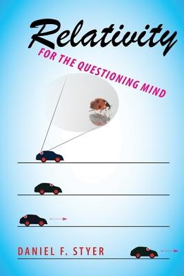 Relativity for the Questioning Mind - Styer, Daniel F.