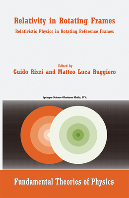 Relativity in Rotating Frames: Relativistic Physics in Rotating Reference Frames - Rizzi, G. (Editor), and Ruggiero, M.L. (Editor)