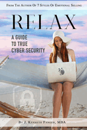 Relax: A Guide To True Cyber Security