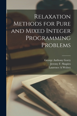Relaxation Methods for Pure and Mixed Integer Programming Problems - Gorry, George Anthony, and Shapiro, Jeremy F, and Wolsey, Laurence A