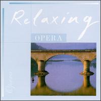Relaxing Opera - Anne Sofie von Otter (mezzo-soprano); Barbara Bonney (soprano); Carol Vaness (soprano); Cheryl Studer (soprano);...
