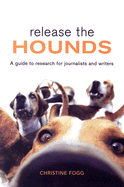 Release the Hounds: A Guide to Research for Journalists and Writers