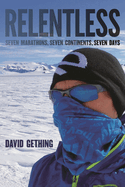 Relentless: Seven Marathons, Seven Continents, Seven Days