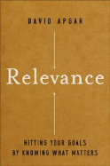 Relevance: Hitting Your Goals by Knowing What Matters