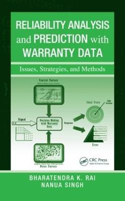 Reliability Analysis and Prediction with Warranty Data: Issues, Strategies, and Methods - Rai, Bharatendra K, and Singh, Nanua