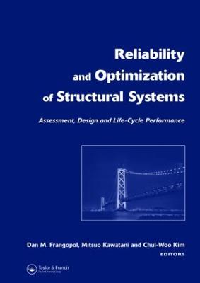 Reliability and Optimization of Structural Systems: Assessment, Design, and Life-Cycle Performance - Frangopol, Dan M (Editor), and Kawatani, Mitsuo (Editor), and Kim, Chul W (Editor)