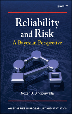 Reliability and Risk: A Bayesian Perspective - Singpurwalla, Nozer D
