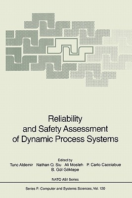 Reliability and Safety Assessment of Dynamic Process Systems - Aldemir, Tunc (Editor), and Siu, Nathan O. (Editor), and Mosleh, Ali (Editor)