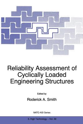 Reliability Assessment of Cyclically Loaded Engineering Structures - Smith, R.A. (Editor)