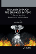 Reliability Data on Fire Sprinkler Systems: Collection, Analysis, Presentation, and Validation