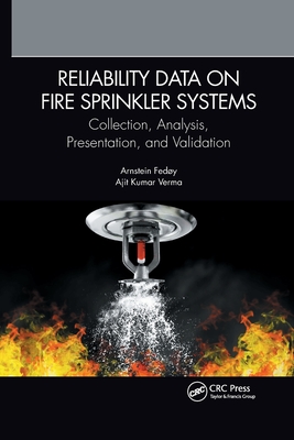 Reliability Data on Fire Sprinkler Systems: Collection, Analysis, Presentation, and Validation - Fed�y, Arnstein, and Verma, Ajit Kumar