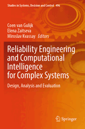 Reliability Engineering and Computational Intelligence for Complex Systems: Design, Analysis and Evaluation
