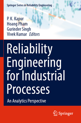 Reliability Engineering for Industrial Processes: An Analytics Perspective - Kapur, P. K. (Editor), and Pham, Hoang (Editor), and Singh, Gurinder (Editor)