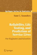 Reliability, Life Testing and the Prediction of Service Lives: For Engineers and Scientists