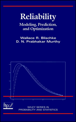 Reliability: Modeling, Prediction, and Optimization - Blischke, Wallace R, and Murthy, D N Prabhakar
