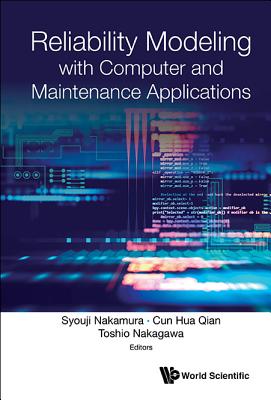 Reliability Modeling With Computer And Maintenance Applications - Nakamura, Syouji (Editor), and Qian, Cun Hua (Editor), and Nakagawa, Toshio (Editor)