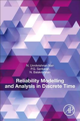 Reliability Modelling and Analysis in Discrete Time - Nair, Unnikrishnan, and Sankaran, P.G., and Balakrishnan, N.