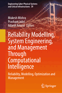 Reliability Modelling, System Engineering, and Management through Computational Intelligence: Reliability, Modelling, Optimization and Management