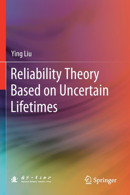 Reliability Theory Based on Uncertain Lifetimes - Liu, Ying