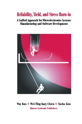 Reliability, Yield, and Stress Burn-In: A Unified Approach for Microelectronics Systems Manufacturing & Software Development - Way Kuo, and Wei-Ting Kary Chien, and Taeho Kim
