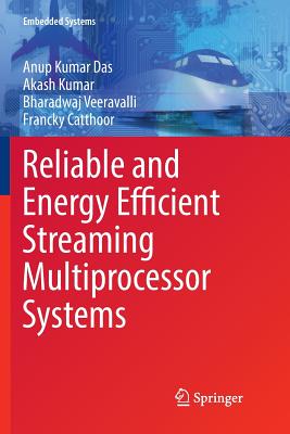 Reliable and Energy Efficient Streaming Multiprocessor Systems - Das, Anup Kumar, and Kumar, Akash, and Veeravalli, Bharadwaj