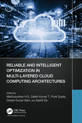 Reliable and Intelligent Optimization in Multi-Layered Cloud Computing Architectures - H S, Madhusudhan (Editor), and Kumar T, Satish (Editor), and Gupta, Punit (Editor)