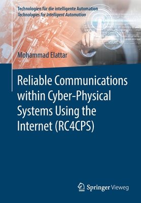 Reliable Communications Within Cyber-Physical Systems Using the Internet (Rc4cps) - Elattar, Mohammad