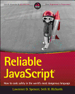 Reliable JavaScript: How to Code Safely in the World's Most Dangerous Language