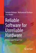 Reliable Software for Unreliable Hardware: A Cross Layer Perspective
