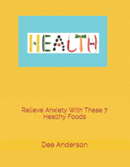 Relieve Anxiety with these 7 healthy foods