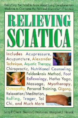 Relieving Sciatica: Everything You Need to Know about Using Complementary Medicine - Credit, Larry, Omd, and Hartunian, Sharon G, and Nowak, Margaret